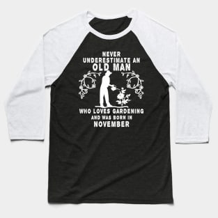 Never underestimate an old man who loves gardening and was born in November Baseball T-Shirt